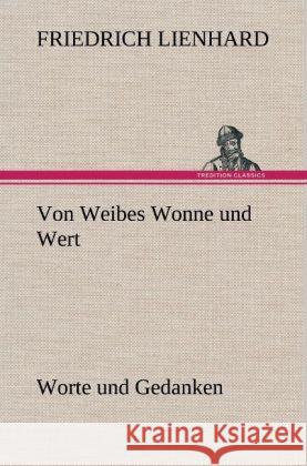 Von Weibes Wonne und Wert Lienhard, Friedrich 9783847269861 TREDITION CLASSICS