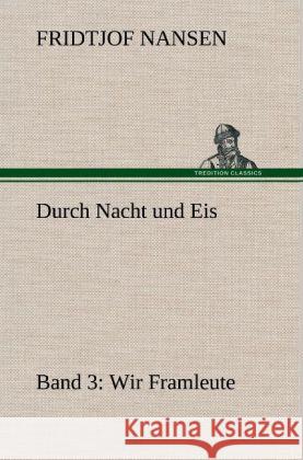 Durch Nacht und Eis - Band 3: Wir Framleute Nansen, Fridtjof 9783847270041