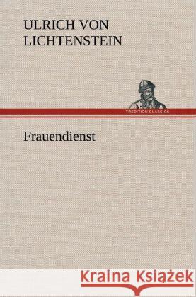 Frauendienst Ulrich von Lichtenstein 9783847270348 TREDITION CLASSICS