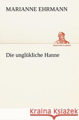 Die unglükliche Hanne Ehrmann, Marianne 9783847270645