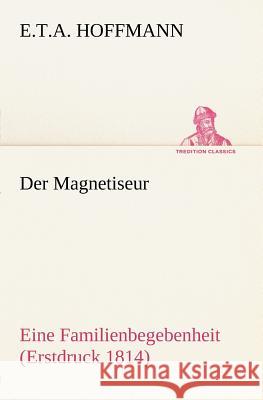 Der Magnetiseur Hoffmann, E. T. A. 9783847270737 TREDITION CLASSICS