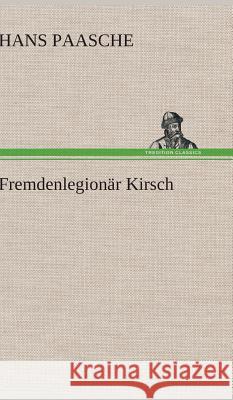 Fremdenlegionär Kirsch Hans Paasche   9783847272694 Tredition Gmbh