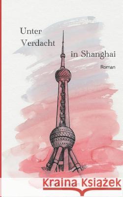 Unter Verdacht - In Shanghai Yi, Li 9783847286646 Tredition Gmbh