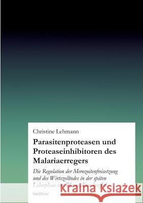 Parasitenproteasen Und Proteaseinhibitoren Des Malariaerregers Lehmann, Christine 9783847286707