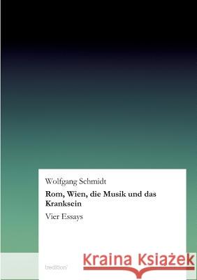 ROM, Wien, Die Musik Und Das Kranksein Schmidt, Wolfgang 9783847287391 Tredition Gmbh