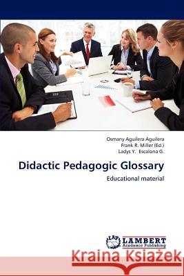 Didactic Pedagogic Glossary Aguilera Aguilera Osmany, Escalona G Ladys Y, Miller Frank R 9783847300083 LAP Lambert Academic Publishing