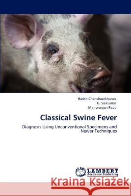 Classical Swine Fever Harish Chandrasekharan G. Saikumar Manoranjan Raut 9783847300267 LAP Lambert Academic Publishing AG & Co KG