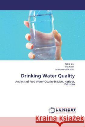 Drinking Water Quality : Analysis of Pure Water Quality in Distt. Haripur, Pakistan Gul, Rabia; Khan, Tariq; Kashif, Muhammad 9783847300274