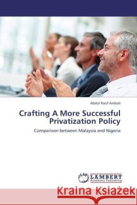 Crafting A More Successful Privatization Policy : Comparison between Malaysia and Nigeria Ambali, Abdul Rauf 9783847300588