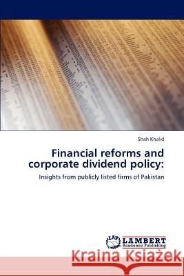 Financial reforms and corporate dividend policy Khalid, Shah 9783847300748