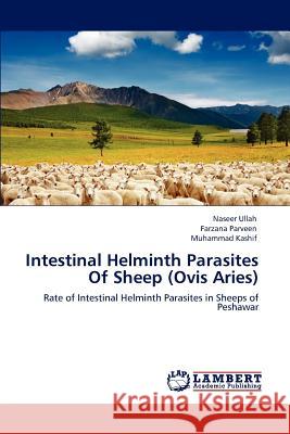 Intestinal Helminth Parasites Of Sheep (Ovis Aries) Naseer Ullah, Farzana Parveen, Muhammad Kashif 9783847300847