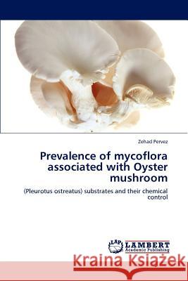 Prevalence of mycoflora associated with Oyster mushroom Pervez, Zehad 9783847300922