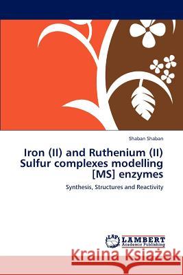 Iron (II) and Ruthenium (II) Sulfur complexes modelling [MS] enzymes Shaban, Shaban 9783847301509