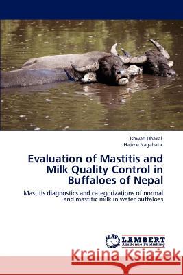 Evaluation of Mastitis and Milk Quality Control in Buffaloes of Nepal Ishwari Dhakal Hajime Nagahata  9783847301516 LAP Lambert Academic Publishing AG & Co KG