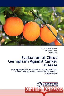 Evaluation of Citrus Germplasm Against Canker Disease Muhammad Mustafa M. Aslam Khan Safdar Ali 9783847301585 LAP Lambert Academic Publishing AG & Co KG