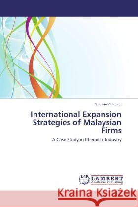 International Expansion Strategies of Malaysian Firms : A Case Study in Chemical Industry Chelliah, Shankar 9783847301738 LAP Lambert Academic Publishing