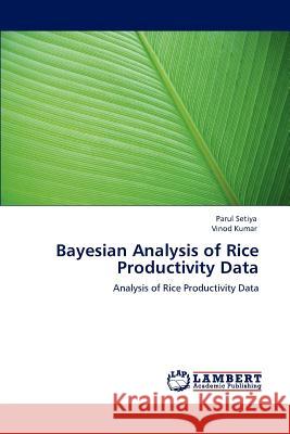 Bayesian Analysis of Rice Productivity Data Parul Setiya, Vinod Kumar (Carleton University Canada) 9783847301745 LAP Lambert Academic Publishing