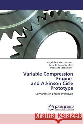 Variable Compression Engine and Atkinson Cicle Prototype Andrés Martínez, Angel de, García Sánchez, Eduardo, Saenz Nuño, María Ana 9783847302162