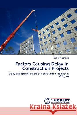 Factors Causing Delay in Construction Projects Wa'el Alaghbari 9783847302247 LAP Lambert Academic Publishing