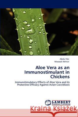 Aloe Vera as an Immunostimulant in Chickens Abdul Hai Masood Akhtar  9783847302605