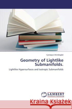 Geometry of Lightlike Submanifolds. Cyriaque Atindogbé 9783847303145 LAP Lambert Academic Publishing