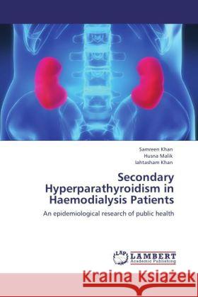 Secondary Hyperparathyroidism in Haemodialysis Patients Samreen Khan, Husna Malik, Iahtasham Khan 9783847303152 LAP Lambert Academic Publishing