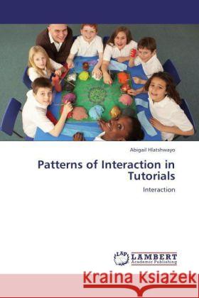 Patterns of Interaction in Tutorials Abigail Hlatshwayo 9783847303176 LAP Lambert Academic Publishing