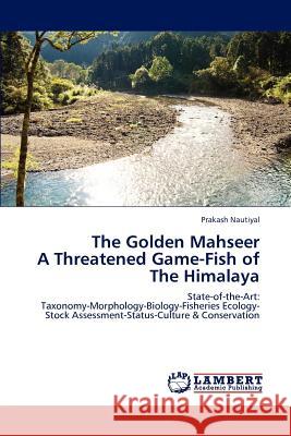 The Golden Mahseer A Threatened Game-Fish of The Himalaya Nautiyal, Prakash 9783847303497