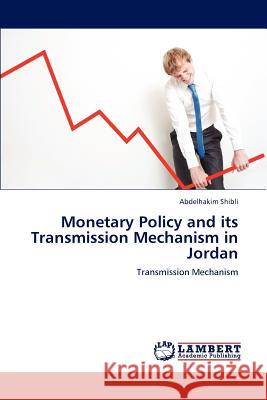 Monetary Policy and its Transmission Mechanism in Jordan Abdelhakim Shibli 9783847303510