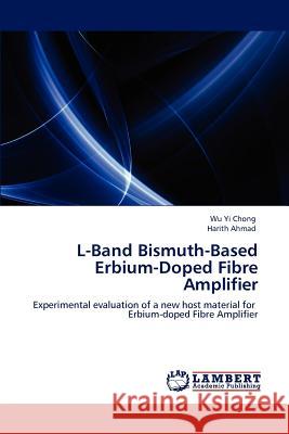 L-Band Bismuth-Based Erbium-Doped Fibre Amplifier Wu Yi Chong Harith Ahmad  9783847303770