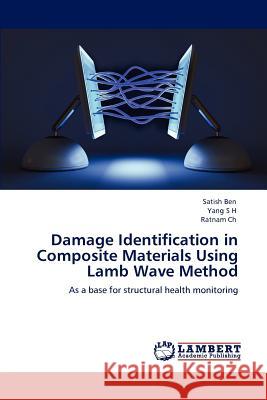 Damage Identification in Composite Materials Using Lamb Wave Method Satish Ben, Yang S H, Ratnam Ch 9783847303879 LAP Lambert Academic Publishing