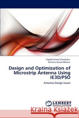 Design and Optimization of Microstrip Antenna Using IE3D/PSO Choukiker, Yogesh Kumar 9783847304128