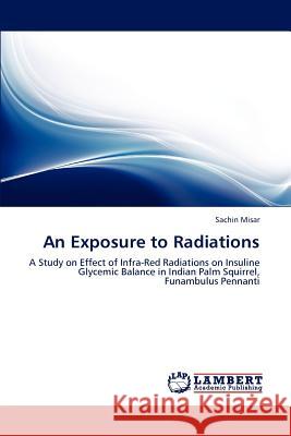An Exposure to Radiations Sachin Misar 9783847304241 LAP Lambert Academic Publishing