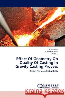 Effect Of Geometry On Quality Of Casting In Gravity Casting Process Ramesha, D. K. 9783847304722 LAP Lambert Academic Publishing