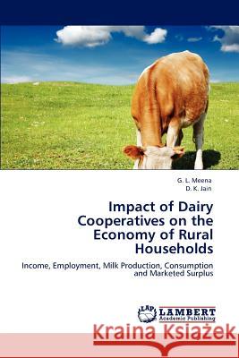 Impact of Dairy Cooperatives on the Economy of Rural Households G L Meena, D K Jain, Dr 9783847305071