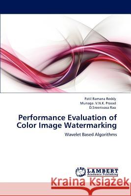 Performance Evaluation of Color Image Watermarking Patil Ramana Reddy Munaga .V.N.K. Prasad D.Sreenivasa Rao 9783847305132 LAP Lambert Academic Publishing AG & Co KG