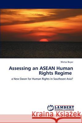 Assessing an ASEAN Human Rights Regime Wictor Beyer 9783847305439
