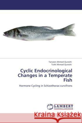 Cyclic Endocrinological Changes in a Temperate Fish Qureshi, Tanveer Ahmed, Qureshi, Tufel Ahmad 9783847305569