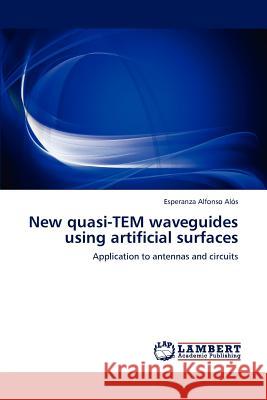 New quasi-TEM waveguides using artificial surfaces Alfonso Alós, Esperanza 9783847306023