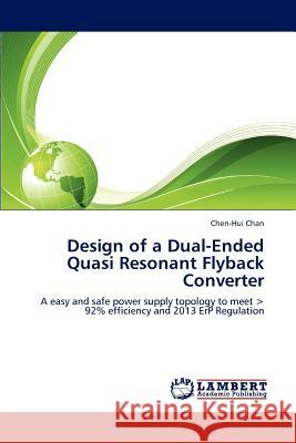 Design of a Dual-Ended Quasi Resonant Flyback Converter Chen-Hui Chan 9783847306030