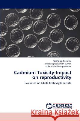 Cadmium Toxicity-Impact on reproductivity Rajendran Revathy, Subbaraj Gowtham Kumar, Kulanthaivel Langeswaran 9783847306092