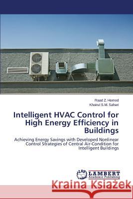 Intelligent HVAC Control for High Energy Efficiency in Buildings Homod Raad Z.                            Sahari Khairul S. M. 9783847306252 LAP Lambert Academic Publishing
