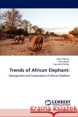 Trends of African Elephant Dawit Mamo Hans Bauer Yayneshet Tesfay 9783847306313