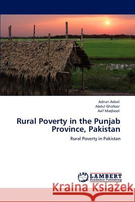 Rural Poverty in the Punjab Province, Pakistan Adnan Adeel, Abdul Ghafoor, Asif Maqbool 9783847306405