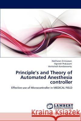 Principle's and Theory of Automated Anesthesia controller Srinivasan, Hariharan 9783847306900 LAP Lambert Academic Publishing AG & Co KG