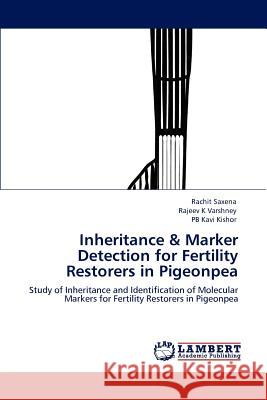 Inheritance & Marker Detection for Fertility Restorers in Pigeonpea Rachit Saxena, Rajeev K Varshney (Icrisat Patancheru India), Pb Kavi Kishor 9783847306924 LAP Lambert Academic Publishing