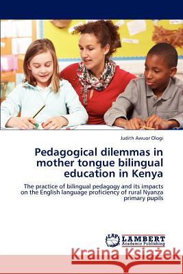 Pedagogical dilemmas in mother tongue bilingual education in Kenya Judith Awuor Ologi 9783847307006
