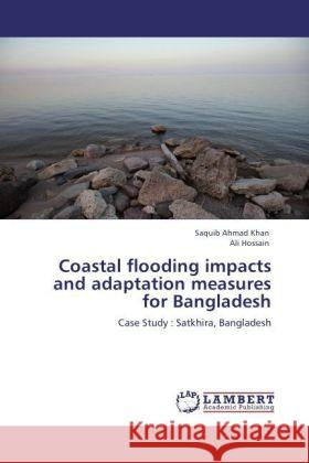 Coastal flooding impacts and adaptation measures for Bangladesh Khan, Saquib Ahmad, Hossain, Ali 9783847307105