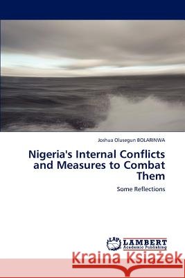 Nigeria's Internal Conflicts and Measures to Combat Them Bolarinwa Joshua Olusegun 9783847307129