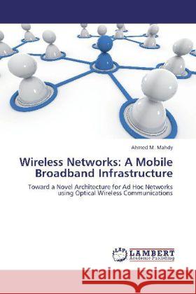 Wireless Networks: A Mobile Broadband Infrastructure Mahdy, Ahmed M. 9783847307334